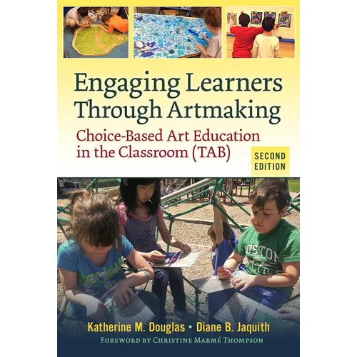 Engaging Learners Through Artmaking: Choice-Based Art Education in the Classroom (Tab)