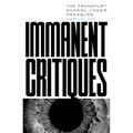 Immanent Critiques: The Frankfurt School Under Pressure