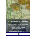 By Pond and River: Animals Who Live Near Water Explained for Children - Frogs, Otters, Voles and Dragonflies