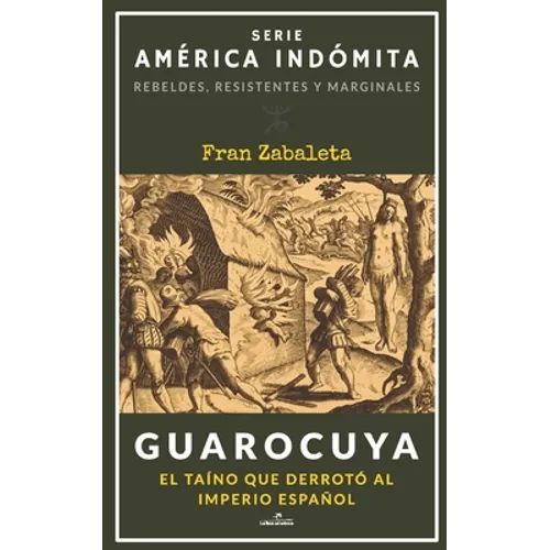 Guarocuya: El taíno que derrotó al Imperio español