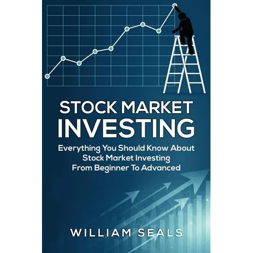 Stock Market Investing: Everything You Should Know about Stock Market Investing from Beginner to Advanced