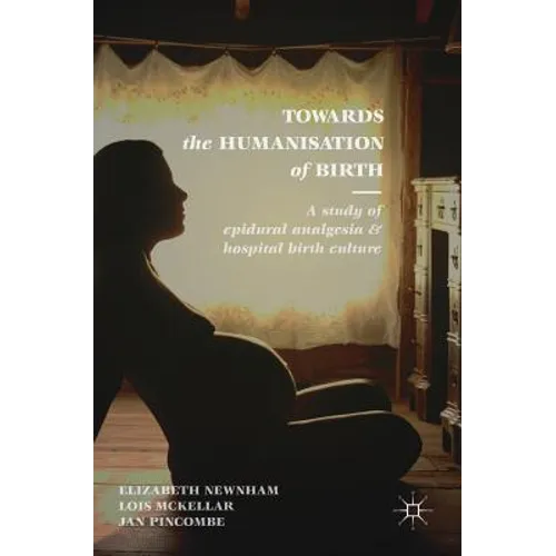 Towards the Humanisation of Birth: A Study of Epidural Analgesia and Hospital Birth Culture