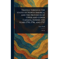Travels Through the States of North America, and the Provinces of Upper and Lower Canada, During the Years 1795, 1796, and 1797