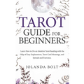 Tarot Guide For Beginners: Learn How to Do an Intuitive Tarot Reading with the Help of Easy Explanations, Tarot Card Meanings, and Spreads and Exercis