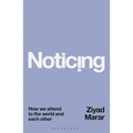 Noticing: How We Attend to the World and Each Other
