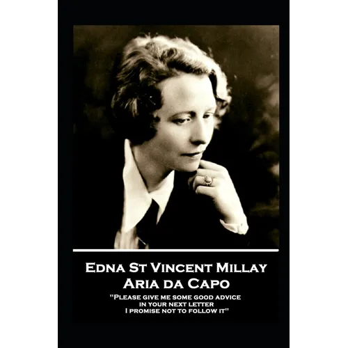 Edna St. Vincent Millay - Aria da Capo: "Please give me some good advice in your next letter. I promise not to follow it"