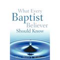 What Every Baptist Believer Should Know