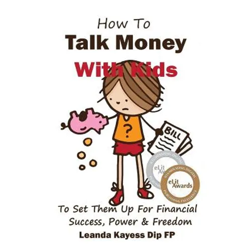 How To Talk Money with Kids: The Essential Guide to Your Child's Financial Freedom, Success and Power