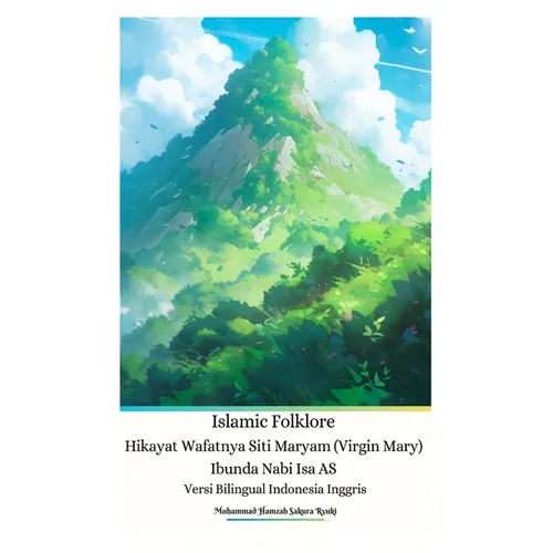Islamic Folklore Hikayat Wafatnya Siti Maryam (Virgin Mary) Ibunda Nabi Isa AS Versi Bilingual Indonesia Inggris