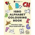 Igbo Alphabet Colouring Book: Akwukwo Agba Mkpuruedemede Igbo
