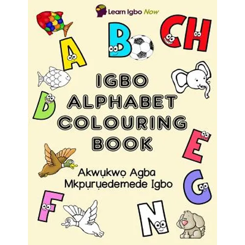 Igbo Alphabet Colouring Book: Akwukwo Agba Mkpuruedemede Igbo