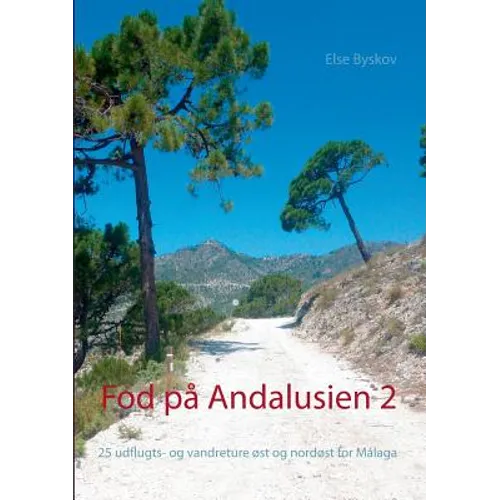 Fod på Andalusien 2: 25 udflugts- og vandreture øst og nordøst for Málaga