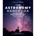 The Astronomy Handbook: The Ultimate Guide to Observing and Understanding Stars, Planets, Galaxies, and the Universe