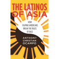 The Latinos of Asia: How Filipino Americans Break the Rules of Race