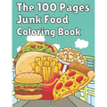 The 100 Pages Junk Food Coloring Book: French Fries, Pizza, Taco, Potto Chips... & More. Great Food Coloring Book for Kids and Adults - 100 Pages / 49