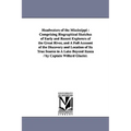 Headwaters of the Mississippi: Comprising Biographical Sketches of Early and Recent Explorers of the Great River, and A Full Account of the Discovery