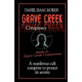 Grave Creek Conspiracy: A sequel to "Grave Creek Connections." A murderous cult conspires to protect its secrets