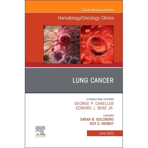 Lung Cancer, an Issue of Hematology/Oncology Clinics of North America: Volume 37-3
