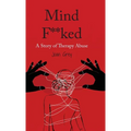 Mind F**ked: A Story of Therapy Abuse