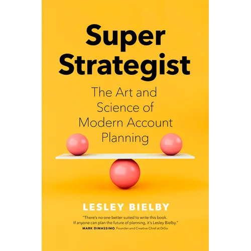 Super Strategist: The Art and Science of Modern Account Planning