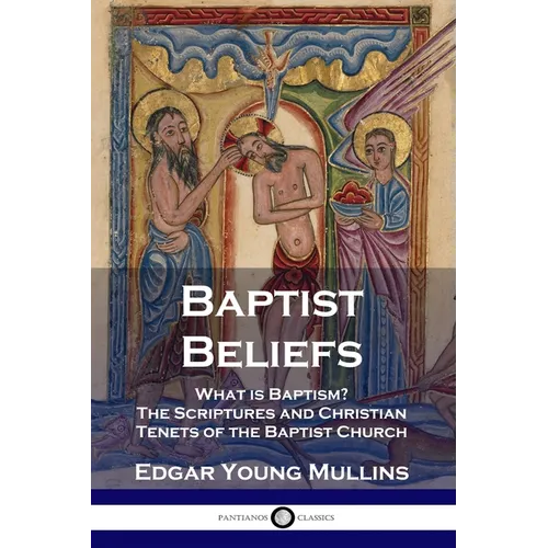 Baptist Beliefs: What is Baptism? The Scriptures and Christian Tenets of the Baptist Church