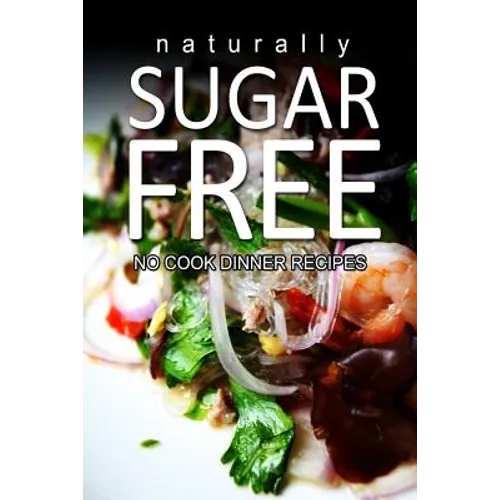 Naturally Sugar-Free- No Cook Dinner Recipes