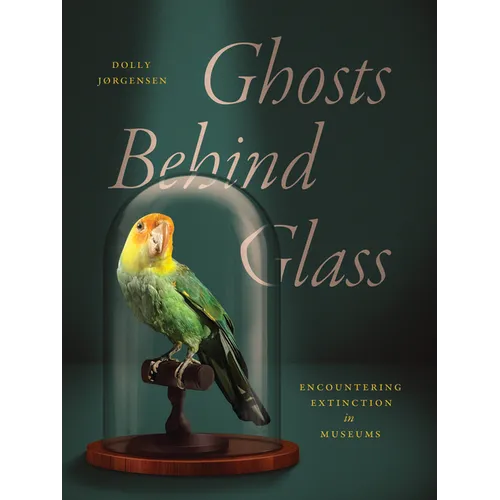Ghosts Behind Glass: Encountering Extinction in Museums