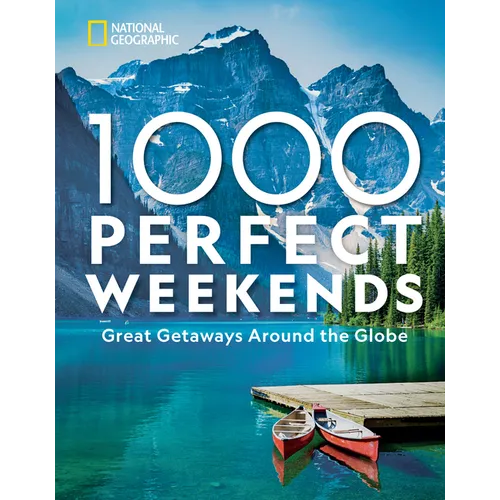 1,000 Perfect Weekends: Great Getaways Around the Globe