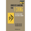 Understanding the I Ching: The Wilhelm Lectures on the Book of Changes