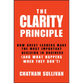 Clarity Principle: How Great Leaders Make the Most Important Decision in Business (and What Happens When They Don't)