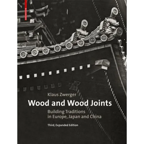 Wood and Wood Joints: Building Traditions of Europe, Japan and China