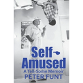 Self-Amused: A Tell-Some Memoir