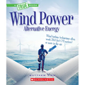 Wind Power: Sailboats, Windmills, and Wind Turbines (a True Book: Alternative Energy)