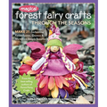 Magical Forest Fairy Crafts Through the Seasons - Print-On-Demand Edition: Make 25 Enchanting Forest Fairies, Gnomes & More from Simple Supplies