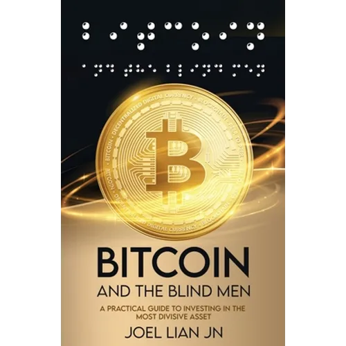 Bitcoin and the Blind Men: A Practical Guide to Investing in the Most Divisive Asset