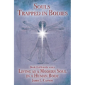 Souls Trapped in Bodies: The Nature and Purpose of the Human Soul