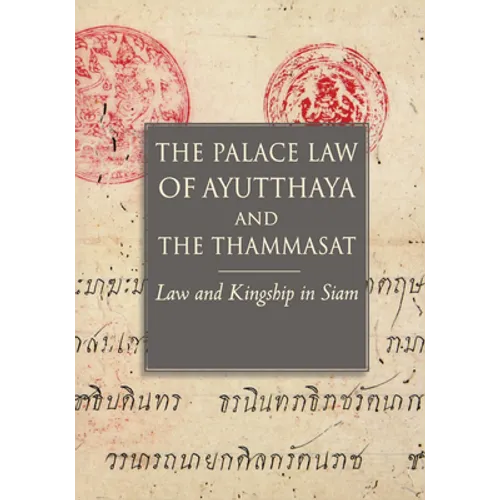 The Palace Law of Ayutthaya and the Thammasat: Law and Kingship in Siam