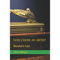 God Chose an Artist: Bezalel's Call