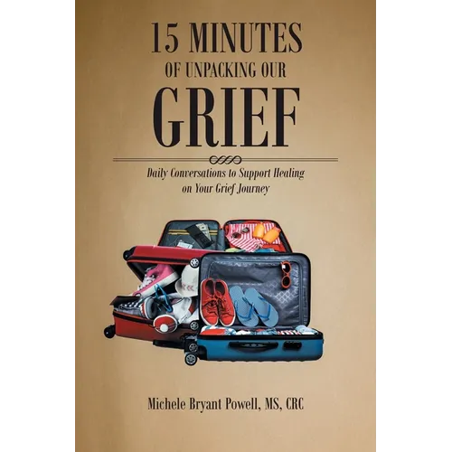 15 Minutes of Unpacking Our Grief: Daily Conversations to Support Healing on Your Grief Journey