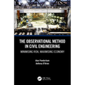 The Observational Method in Civil Engineering: Minimising Risk, Maximising Economy