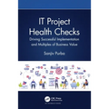 It Project Health Checks: Driving Successful Implementation and Multiples of Business Value