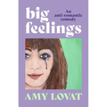 Big Feelings: An Anti-Romantic Comedy