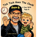 Tick Tock Goes The Clock! A Day With Papa B