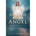 Guided by an Angel: My Dreams Realized