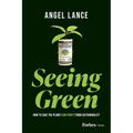 Seeing Green: How to Save the Planet and Profit from Sustainability