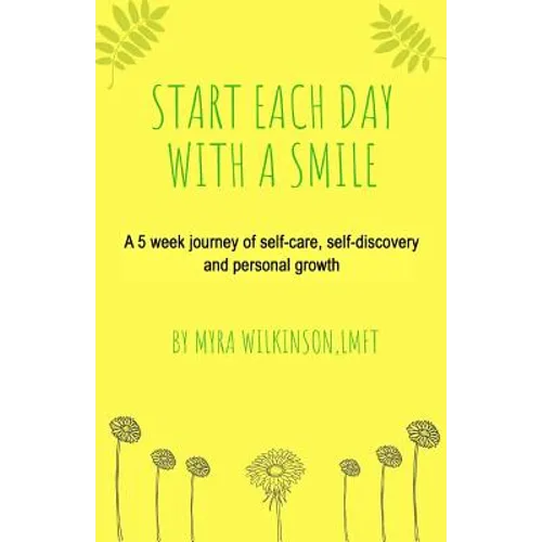Start Each Day With A Smile: A 5 week journey of self-care, self-discovery and personal growth.