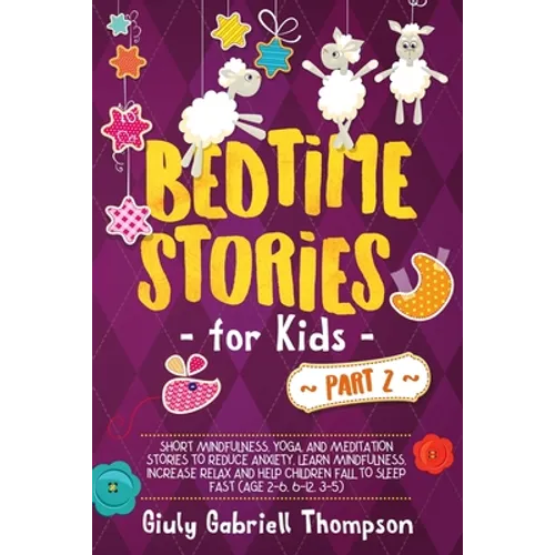 Bedtime Stories For Kids Vol .2: A Collection of Over 25 Short Meditation Stories to Reduce Anxiety, Learn Mindfulness, Increase Relaxation, and Help