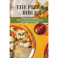 The Pizza Bible: A Delicious Cookbook With A Collection Of 20 American Favourite Pizza Recipes: Tasty Pizza Crust Recipes