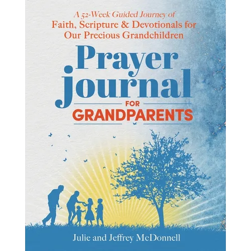 Prayer Journal for Grandparents: A 52-Week Guided Journey of Faith, Scripture & Devotionals for Our Precious Grandchildren