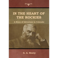 In the Heart of the Rockies: A Story of Adventure in Colorado